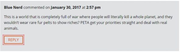Blue Nerd commented - This is a world that is completely full of war where people will literally kill a whole planet, and they wouldn’t wear rare fur pelts to show riches? PETA get your priorities straight and deal with real animals.